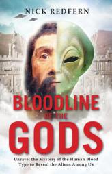 Bloodline of the Gods: Unravel the Mystery in Human Blood to Reveal the Aliens Among Us by Nick Redfern Paperback Book