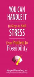 You Can Handle It: 10 Steps to Shift Stress from Problem to Possibility by Margaret Wehrenberg Paperback Book