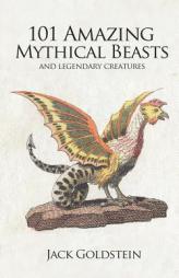 101 Amazing Mythical Beasts by Jack Goldstein Paperback Book