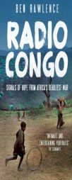 Radio Congo: Signals of Hope from Africa's Deadliest War by Ben Rawlence Paperback Book