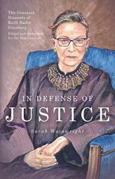 In Defense of Justice: The Greatest Dissents of Ruth Bader Ginsburg: Edited and Annotated for the Non-Lawyer by Abigail Neff Paperback Book