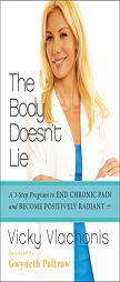 The Body Doesn't Lie: A 3-Step Program to End Chronic Pain and Become Positively Radiant by Vicky Vlachonis Paperback Book