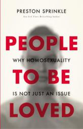 People to Be Loved: Why Homosexuality Is Not Just an Issue by Preston Sprinkle Paperback Book