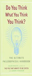 Do You Think What You Think You Think? by Julian Baggini Paperback Book