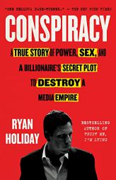 Conspiracy: A True Story of Power, Sex, and a Billionaire's Secret Plot to Destroy a Media Empire by Ryan Holiday Paperback Book