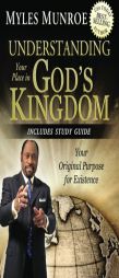 Understanding Your Place in God's Kingdom: Your Original Purpose for Existence by Myles Munroe Paperback Book