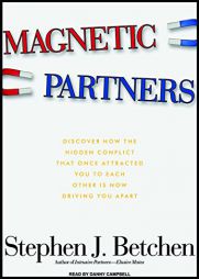 Magnetic Partners: How to Save Your Relationship by Discovering What Pulled You Together Is Now Pushing You Apart by Stephen Betchen Paperback Book