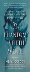 The Phantom of Fifth Avenue: The Mysterious Life and Scandalous Death of Heiress Huguette Clark by Meryl Gordon Paperback Book