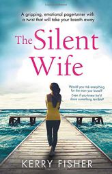 The Silent Wife: A gripping, emotional page-turner with a twist that will take your breath away by Kerry Fisher Paperback Book