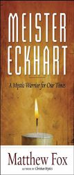 Meister Eckhart: A Mystic-Warrior for Our Times by Matthew Fox Paperback Book