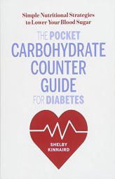 The Pocket Carbohydrate Counter Guide for Diabetes: Simple Nutritional Strategies to Lower Your Blood Sugar by Shelby Kinnaird Paperback Book