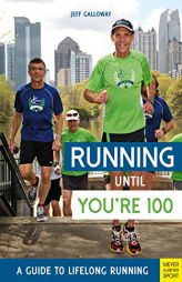 Running Until You're 100: A Guide to Lifelong Running by Jeff Galloway Paperback Book