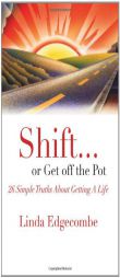 Shift or Get off the Pot: 26 Simple Truths About Getting a Life by Linda Edgecombe Paperback Book