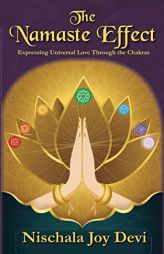 The Namaste Effect: Expressing Universal Love Through the Chakras by Nischala Joy Devi Paperback Book