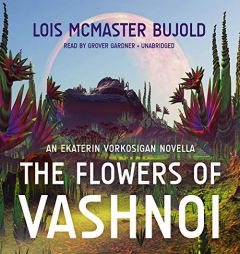 The Flowers of Vashnoi: An Ekaterin Vorkosigan Novella: The Vorkosigan Saga, book 14.1 by Lois McMaster Bujold Paperback Book