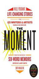 The Moment: Inspiring, Wild, Poignant Stories from the Book of Life by Larry Smith Paperback Book