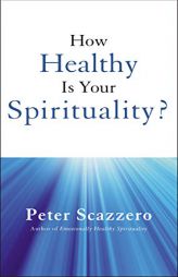 How Healthy Is Your Spirituality? by Peter Scazzero Paperback Book