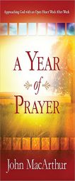 A Year of Prayer: Approaching God with an Open Heart Week After Week by John MacArthur Paperback Book