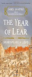 The Year of Lear: Shakespeare in 1606 by James Shapiro Paperback Book