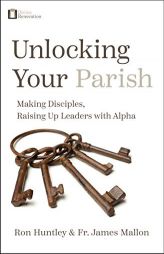 Unlocking Your Parish: Making Disciples, Raising Up Leaders with Alpha by Ron Huntley Paperback Book