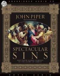Spectacular Sins: And Their Global Purpose in the Glory of Christ by John Piper Paperback Book