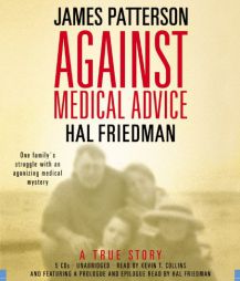 Against Medical Advice: One Family's Struggle with an Agonizing Medical Mystery by James Patterson Paperback Book