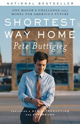 Shortest Way Home: One Mayor's Challenge and a Model for America's Future by Pete Buttigieg Paperback Book