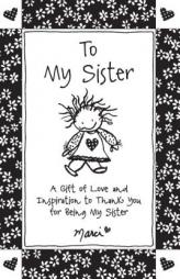 To My Sister: A Gift of Love and Inspiration to Thank You for Being My Sister by Marci Paperback Book