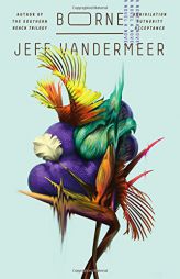 Borne: A Novel by Jeff VanderMeer Paperback Book