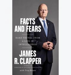 Facts and Fears: Hard Truths from a Life in Intelligence by James R. Clapper Paperback Book