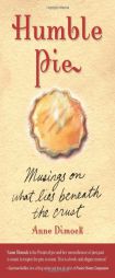 Humble Pie: Musings on What Lies Beneath the Crust by Anne Dimock Paperback Book