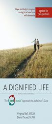 A Dignified Life, Revised and Expanded: The Best Friends Approach to Alzheimer's Care: A Guide for Care Partners by David Troxel Paperback Book