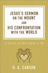 Jesus's Sermon on the Mount and His Confrontation with the World: A Study of Matthew 5-10 by D. A. Carson Paperback Book
