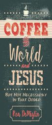 Coffee, the World, and Jesus, But Not Necessarily in That Order by Ron Demiglio Paperback Book