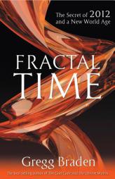 Fractal Time: The Secret of 2012 and a New World Age by Gregg Braden Paperback Book