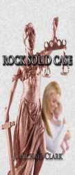 Rock Solid Case by J. Michael Clark Paperback Book