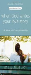 When God Writes Your Love Story (Expanded Edition): The Ultimate Guide to Guy/Girl Relationships by Leslie Ludy Paperback Book