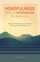 Mindfulness Skills Workbook for Addiction: Practical Meditations and Exercises to Change Addictive Behaviors by Morgan Fitzgerald Paperback Book
