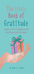 The Little Book of Gratitude: Create a life of happiness and wellbeing by giving thanks (MBS Little Book of...) by Robert A. Emmons Phd Paperback Book