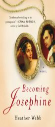 Becoming Josephine by Heather Webb Paperback Book