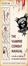 The Vampire Combat Manual: A Guide to Fighting the Bloodthirsty Undead by Roger Ma Paperback Book