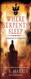 Where Serpents Sleep: A Sebastian St. Cyr Mystery by C. S. Harris Paperback Book