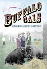 Buffalo Gals: Women of Buffalo Bill's Wild West Show by Chris Enss Paperback Book