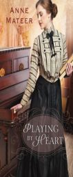 Playing by Heart by Anne Mateer Paperback Book