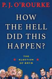 How the Hell Did This Happen?: The Election of 2016 by  Paperback Book