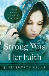 Strong Was Her Faith: Women of the New Testament by J. Ellsworth Kalas Paperback Book