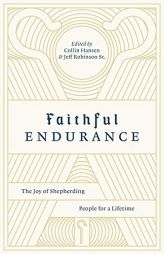Faithful Endurance: The Joy of Shepherding People for a Lifetime by Collin Hansen Paperback Book
