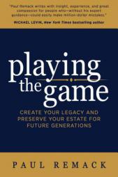 Playing the Game: Create Your Legacy and Preserve Your Estate for Future Generations by Paul Remack Paperback Book