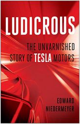 Ludicrous: The Unvarnished Story of Tesla Motors by Edward Niedermeyer Paperback Book