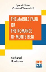 The Marble Faun Or The Romance Of Monte Beni (Complete) by Nathaniel Hawthorne Paperback Book